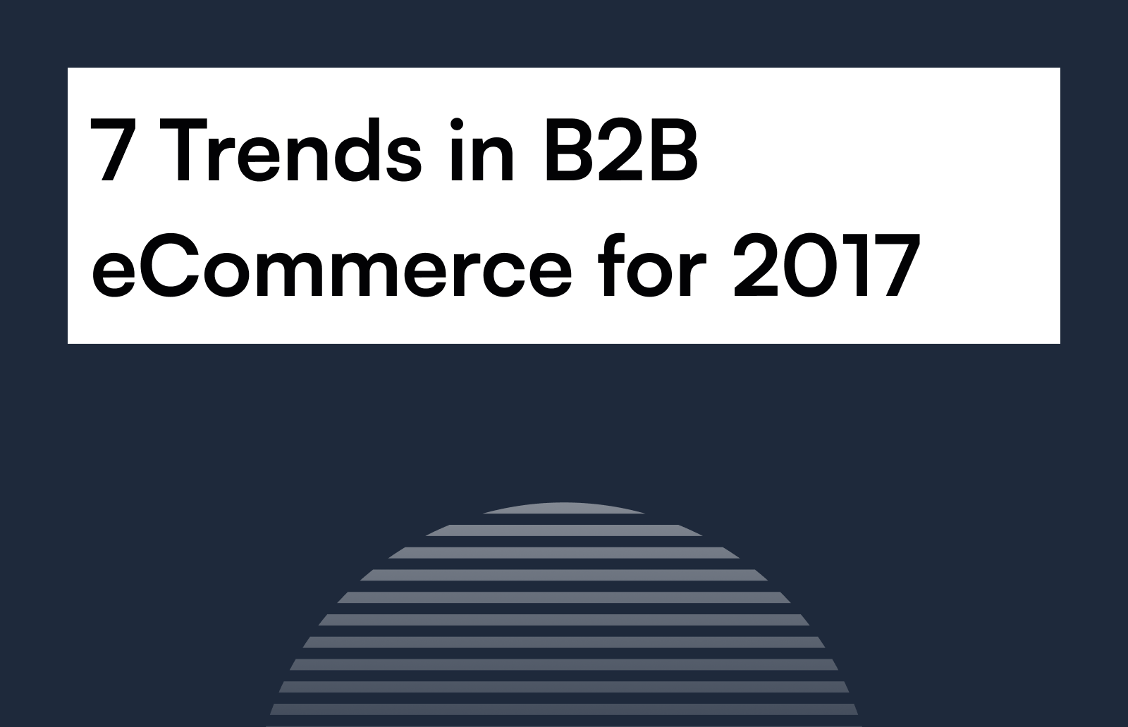 7 Trends in B2B eCommerce for 2017