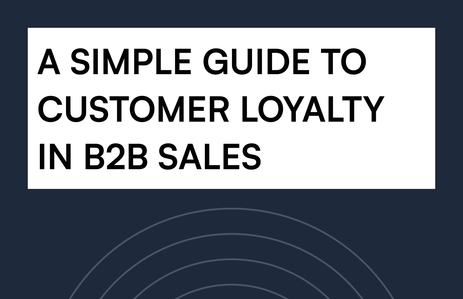 A SIMPLE GUIDE TO CUSTOMER LOYALTY IN B2B SALES