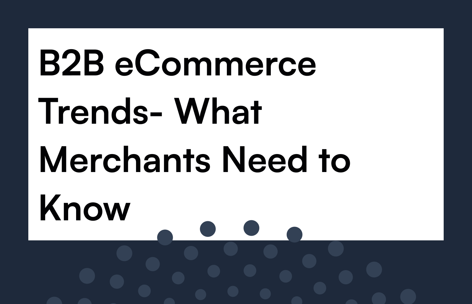 B2B ecommerce Trends- What Merchants Need to Know