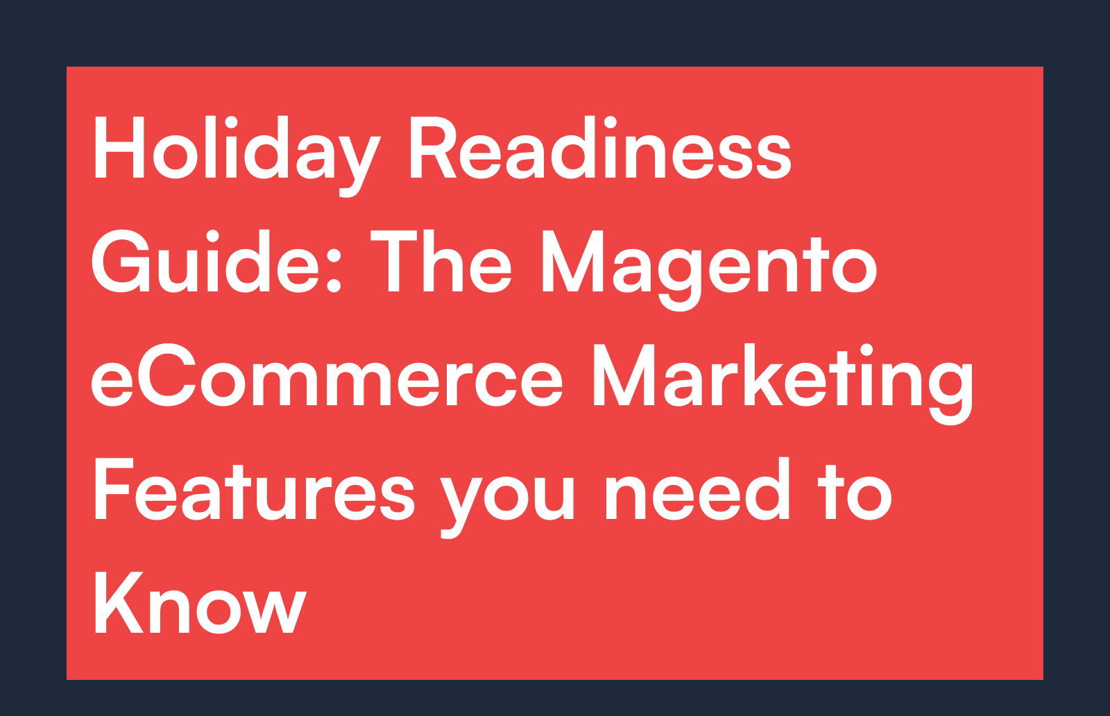 Magento Holiday Readiness Guide: Essential eCommerce Marketing Features