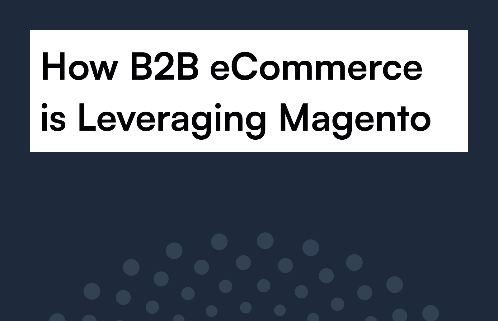 How B2B eCommerce is Leveraging Magento