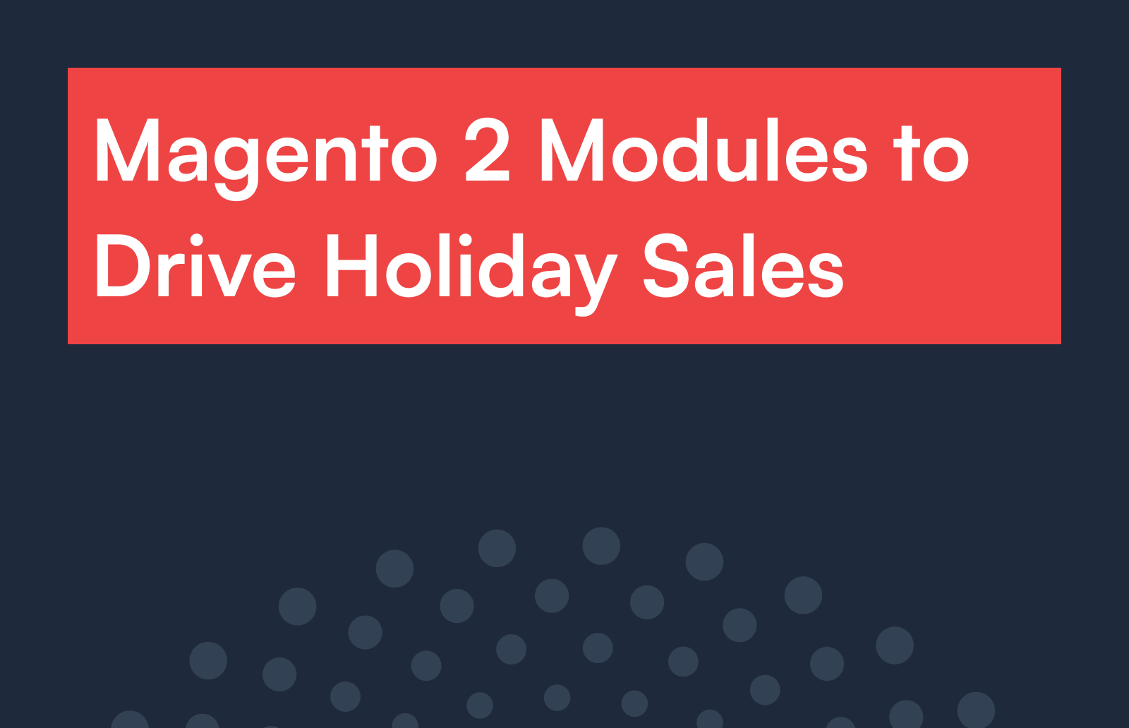 Magento 2 Modules to Drive Holiday Sales