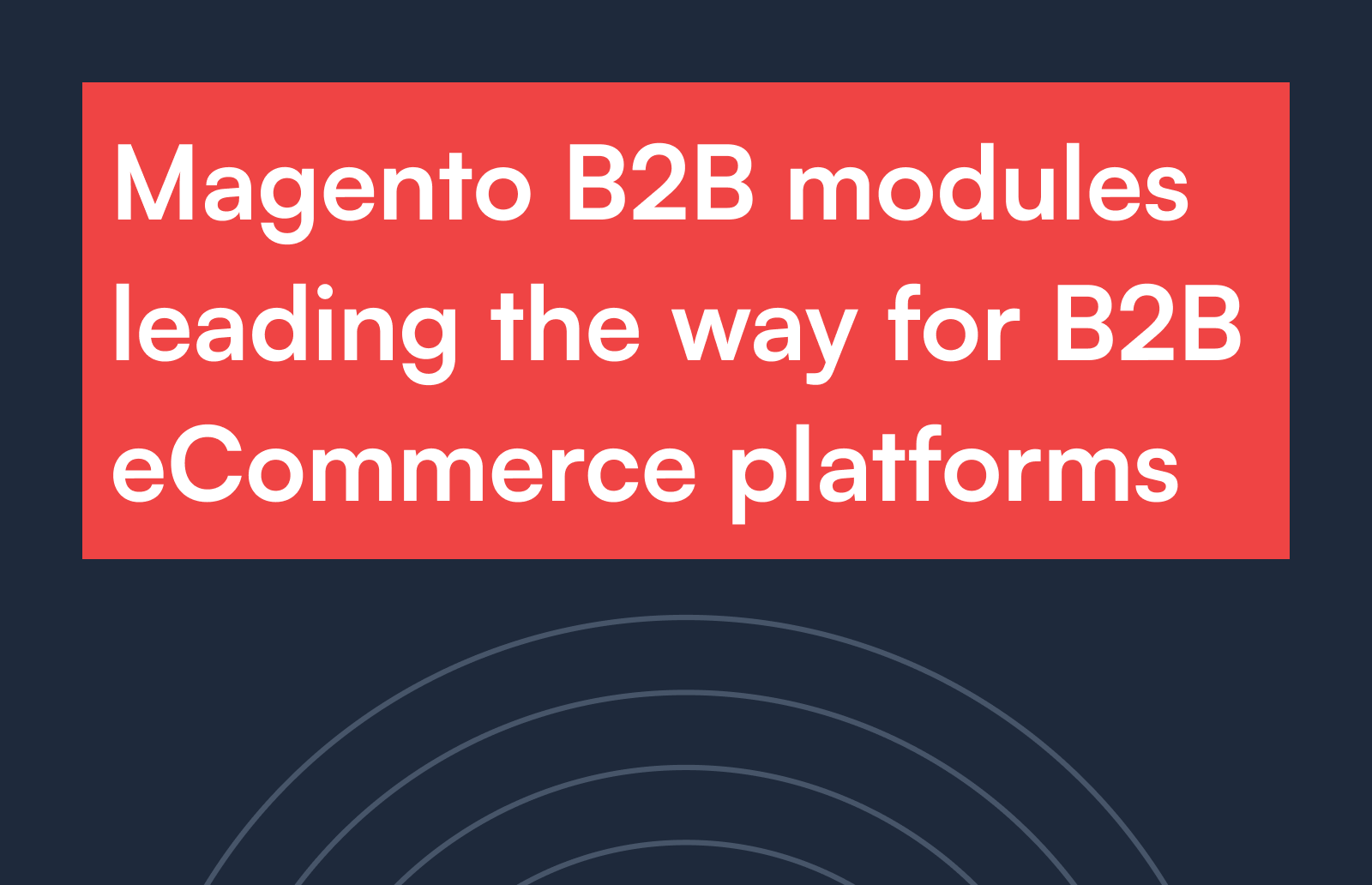 Magento B2B modules leading the way for B2B ecommerce platforms