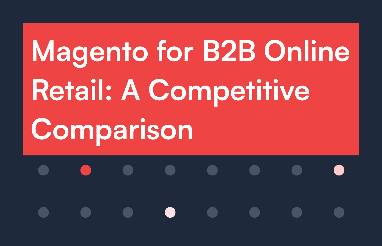 Magento for B2B Online Retail: A Competitive Comparison