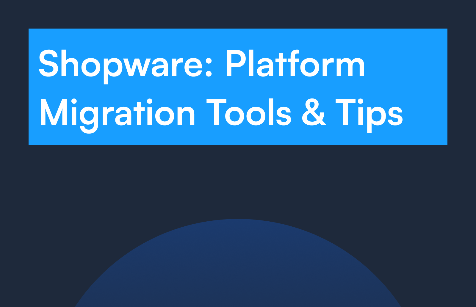 Shopware: Platform Migration Tools & Tips