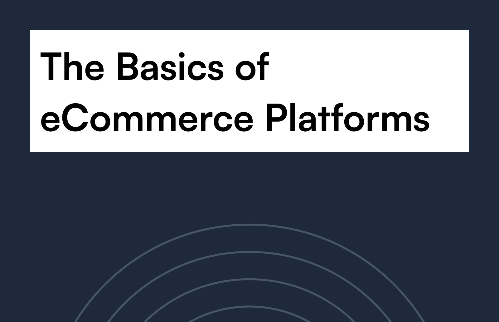 The Basics of Ecommerce Platforms