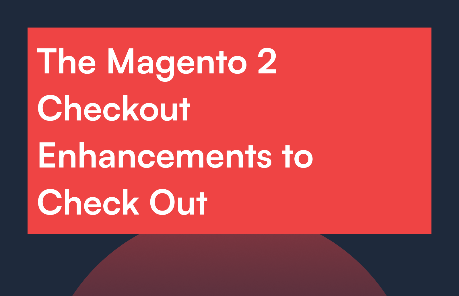The Magento 2 Checkout Enhancements to Check Out