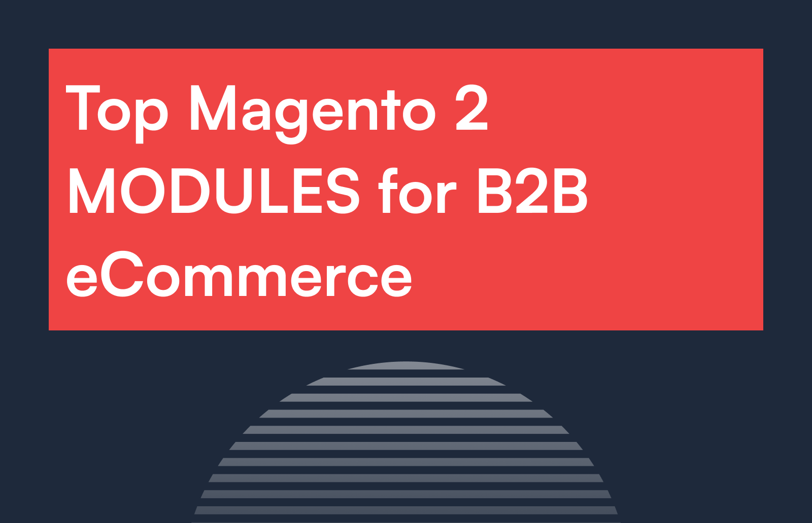 Top Magento 2 MODULES for B2B eCommerce