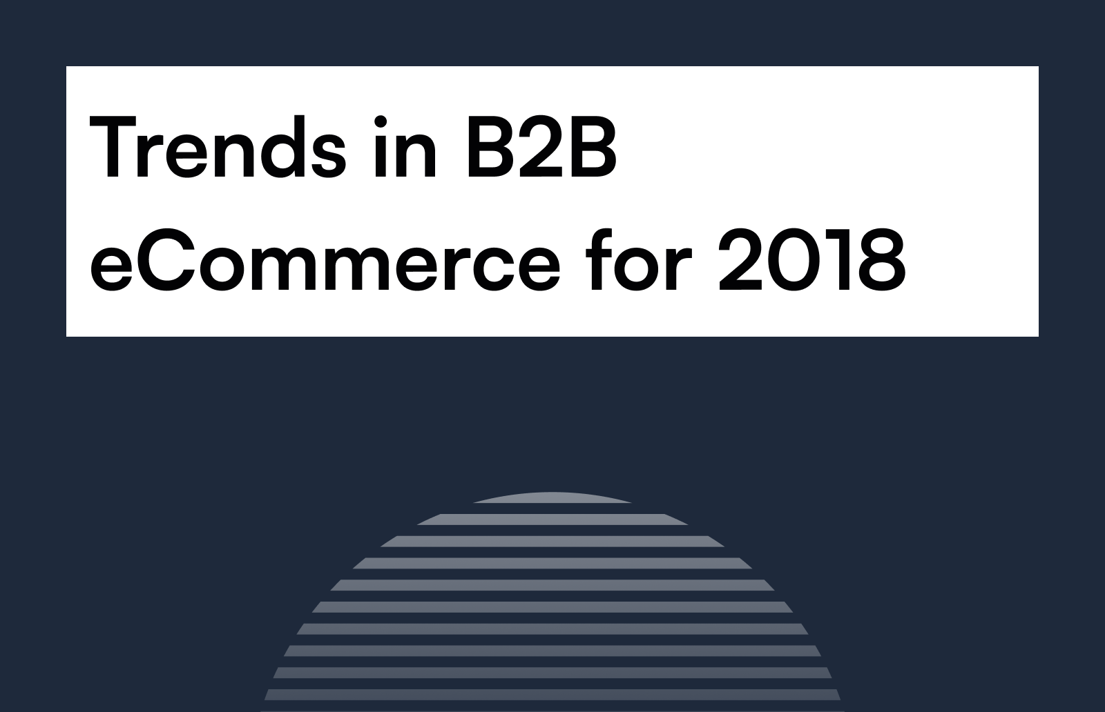 Trends in B2B eCommerce for 2018