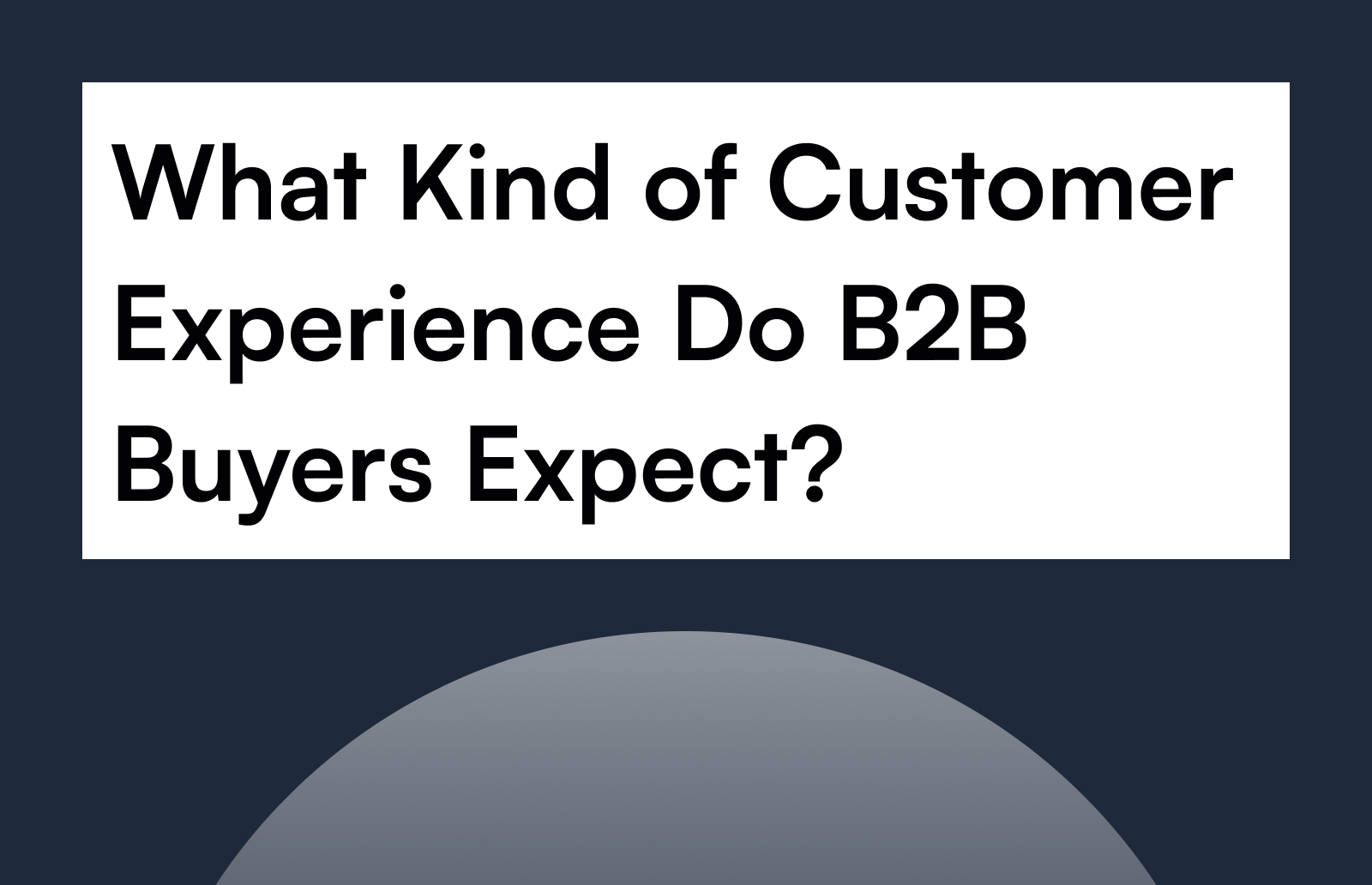 What Kind of Customer Experience Do B2B Buyers Expect?